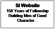 Text Box: SI Website
150 Years of Fellowship
Building Men of Good
Character...
